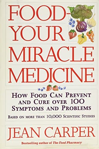 Book cover for Food: Your Miracle Medicine : How Food Can Prevent and Cure over 100 Symptoms and Problems by Carper, Jean