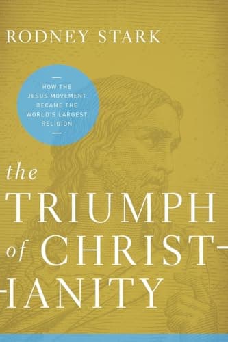 Book cover for The Triumph of Christianity: How the Jesus Movement Became the World's Largest Religion by Stark, Rodney
