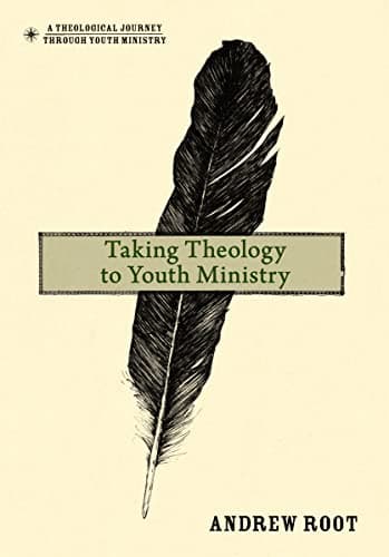 Book cover for Taking Theology to Youth Ministry (A Theological Journey Through Youth Ministry) by Root, Andrew