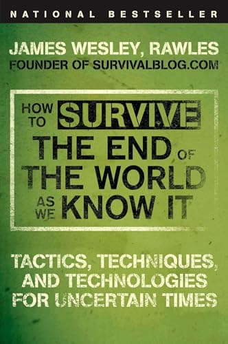 Book cover for How to Survive the End of the World as We Know It: Tactics, Techniques, and Technologies for Uncertain Times by James Wesley Rawles