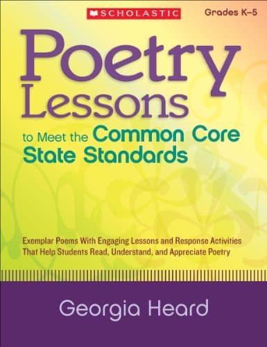 Poetry Lessons to Meet the Common Core State Standards: Exemplar Poems With Engaging Lessons and Response Activities That Help Students Read, Understand, and Appreciate Poetry