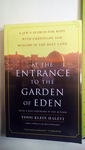 At the Entrance to the Garden of Eden: A Jew's Search for Hope with Christians and Muslims in the Holy Land