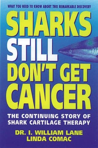 Book cover for Sharks Still Don't Get Cancer: The Continuing Story of Shark Cartilage Therapy by Lane, William I.
