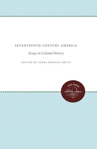 Book cover for Seventeenth-Century America: Essays in Colonial History (Published by the Omohundro Institute of Early American History and Culture and the University of North Carolina Press) by Smith, James Morton