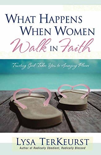 Book cover for What Happens When Women Walk in Faith: Trusting God Takes You to Amazing Places by TerKeurst, Lysa