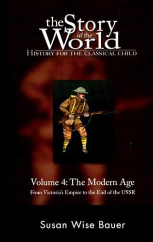 Book cover for The Story of the World: History for the Classical Child, Volume 4: The Modern Age: From Victoria's Empire to the End of the USSR by Bauer, Susan Wise