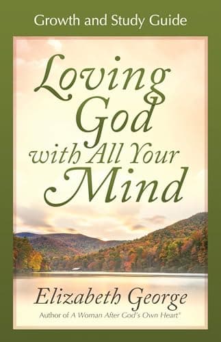 Loving God with All Your Mind Growth and Study Guide (Growth and Study Guides)