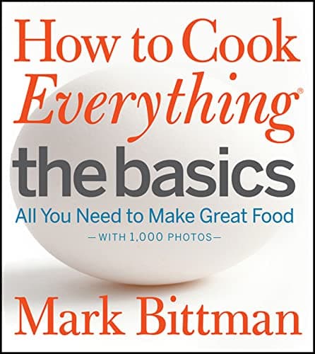 Book cover for How to Cook Everything: The Basics: All You Need to Make Great Food--With 1,000 Photos: A Beginner Cookbook (How to Cook Everything Series, 2) by Bittman, Mark