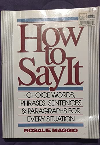 Book cover for How to Say It : Choice Words, Phrases, Sentences, and Paragraphs for Every Situation by rosalie-maggio