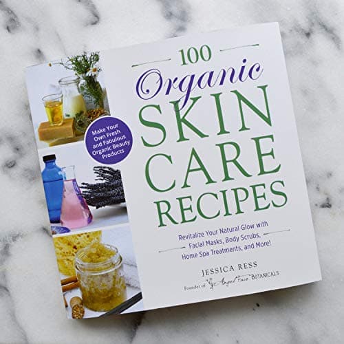 100 Organic Skincare Recipes: Make Your Own Fresh and Fabulous Organic Beauty Products