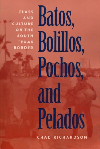 Book cover for Batos, Bolillos, Pochos, and Pelados: Class and Culture on the South Texas Border by Richardson, Chad