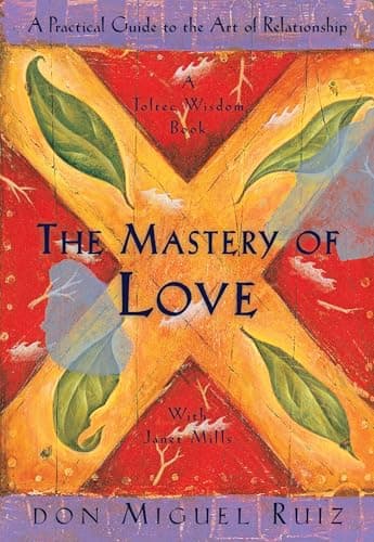 Book cover for The Mastery of Love: A Practical Guide to the Art of Relationship: A Toltec Wisdom Book by Don Miguel Ruiz