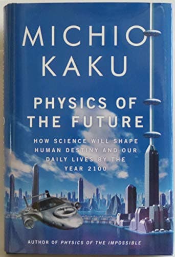 Book cover for Physics of the Future: How Science Will Shape Human Destiny and Our Daily Lives by the Year 2100 by Kaku, Michio