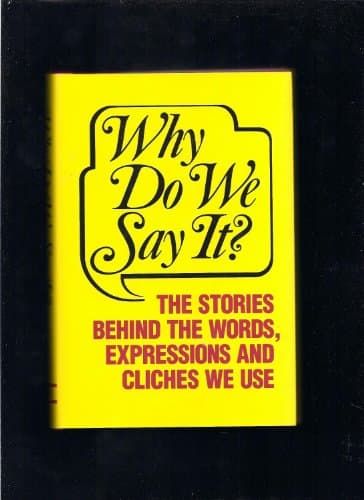 Why Do We Say It?
