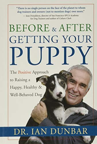 Book cover for Before and After Getting Your Puppy: The Positive Approach to Raising a Happy, Healthy, and Well-Behaved Dog by Dunbar, Dr. Ian