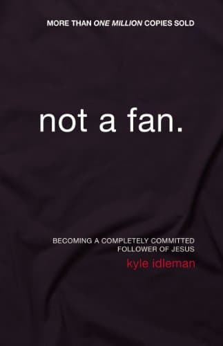 Book cover for Not a Fan: Becoming a Completely Committed Follower of Jesus by Idleman, Kyle