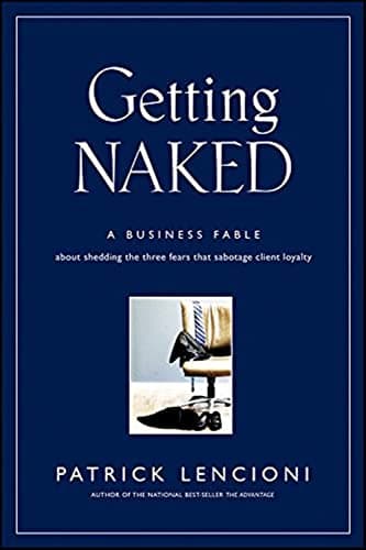 Book cover for Getting Naked: A Business Fable About Shedding The Three Fears That Sabotage Client Loyalty by Lencioni, Patrick