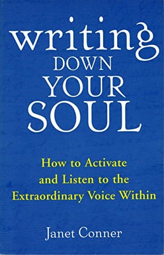 Book cover for Writing Down Your Soul: How to Activate and Listen to the Extraordinary Voice Within (Automatic Writing, Spirituality and New Thought, for fans of Opening Up by Writing It Down) by Conner, Janet