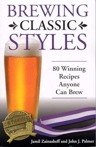 Brewing Classic Styles: 80 Winning Recipes Anyone Can Brew