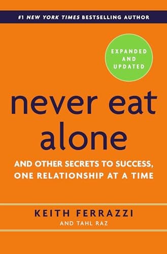 Book cover for Never Eat Alone, Expanded and Updated: And Other Secrets to Success, One Relationship at a Time by Ferrazzi, Keith