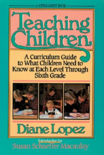 Book cover for Teaching Children: A Curriculum Guide to What Children Need to Know at Each Level Through Grade Six by Lopez, Diane