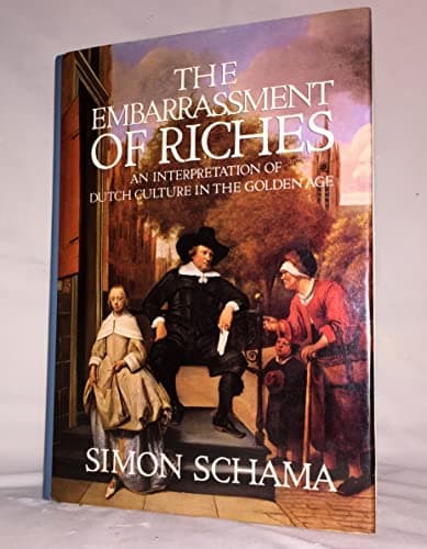 Book cover for The embarrassment of riches: an interpretation of Dutch culture in the Golden Age by Schama, Simon