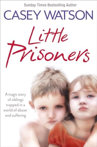 Book cover for Little Prisoners: A tragic story of siblings trapped in a world of abuse and suffering by Watson, Casey