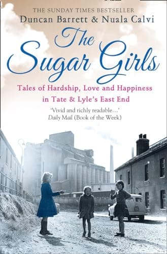 Book cover for The Sugar Girls: Tales of Hardship, Love and Happiness in Tate & Lyle’s East End by Barrett, Duncan