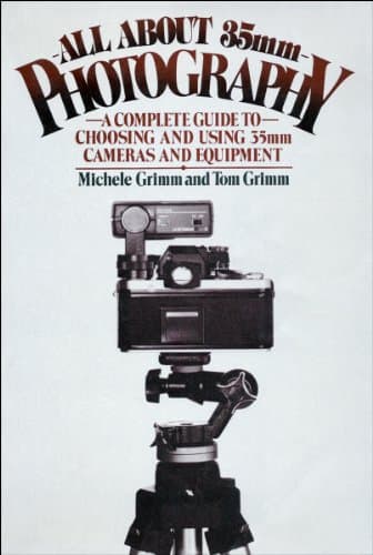 All About 35Mm Photography: A Complete Guide to Choosing and Using 35Mm Cameras and Equipment
