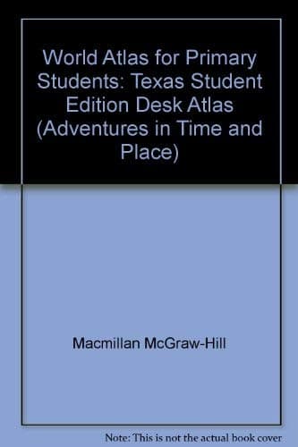 Book cover for World Atlas for Primary Students: Texas Student Edition Desk Atlas (Adventures in Time and Place) by Macmillan McGraw-Hill