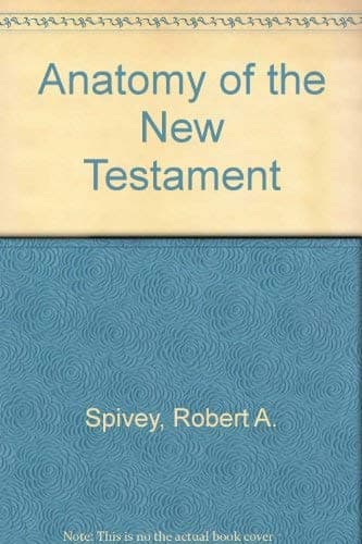 Book cover for Anatomy of the New Testament: A guide to its structure and meaning by Spivey, Robert A