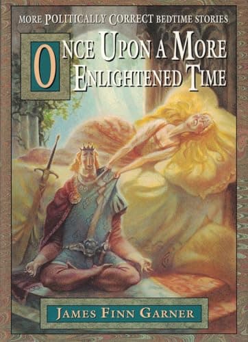 Book cover for Once Upon a More Enlightened Time: More Politically Correct Bedtime Stories by Garner, James Finn