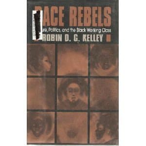 Race Rebels: Culture, Politics, and the Black Working Class