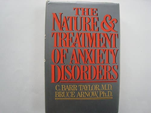 The NATURE & TREATMENT OF ANXIETY & ANXIETY DISORDERS