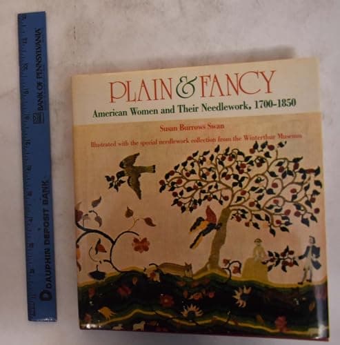 Book cover for Plain & Fancy: American Women and Their Needlework, 1700-1850 by Swan, Susan Burrows