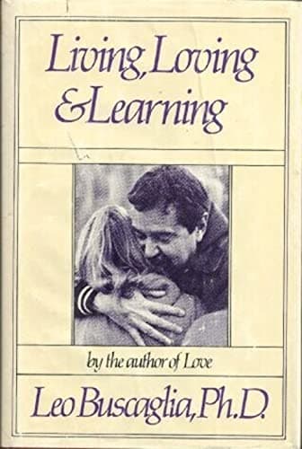 Book cover for Living, Loving and Learning by Buscaglia, Leo F.
