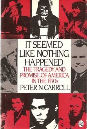 It Seemed Like Nothing Happened: The Tragedy and Promise of America in the 1970s