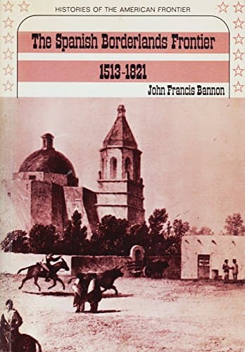Book cover for The Spanish Borderlands Frontier, 1513-1821 (Histories of the American Frontier) by John Francis Bannon