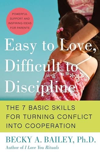 Book cover for Easy to Love, Difficult to Discipline: The 7 Basic Skills for Turning Conflict into Cooperation Eas by Bailey, Becky A