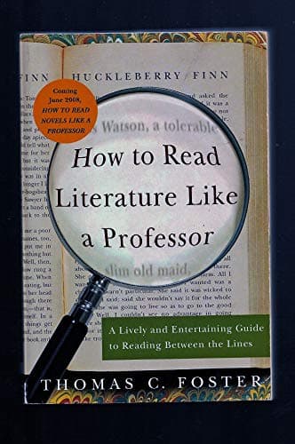 Book cover for How to Read Literature Like a Professor: A Lively and Entertaining Guide to Reading Between the Lines by Foster, Thomas C.