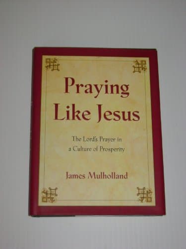 Book cover for Praying Like Jesus: The Lord's Prayer in a Culture of Prosperity by Mulholland, James