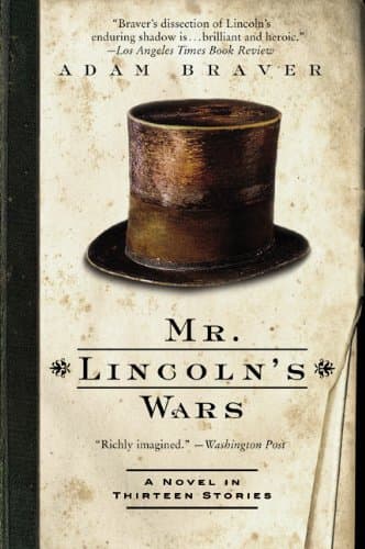 Book cover for Mr. Lincoln's Wars: A Novel in Thirteen Stories by Braver, Adam