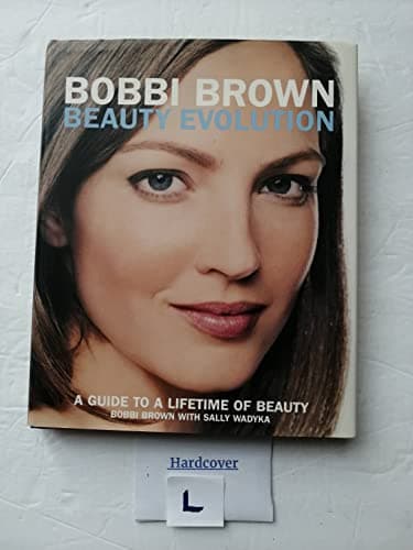 Bobbi Brown Beauty Evolution: A Guide to a Lifetime of Beauty (Bobbi Brown Series, 3)