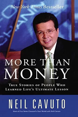 Book cover for More Than Money: True Stories of People Who Learned Life's Ultimate Lesson – Wise and Moving Profiles from a New York Times Bestseller by Cavuto, Neil