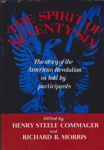 Book cover for The Spirit of 'Seventy-Six: The Story of the American Revolution As Told by Participants by Commager, Henry Steele