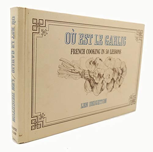 Book cover for Ou Est Le Garlic: French Cooking in 50 Lessons by Len Deighton