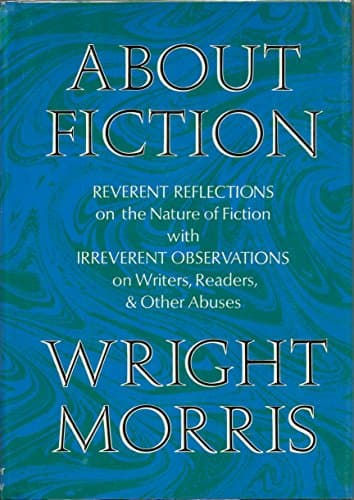 Book cover for About Fiction: Reverent Reflections on the Nature of Fiction with Irreverent Observations on Writers by Morris, Wright