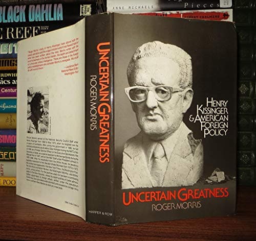 Book cover for Uncertain greatness: Henry Kissinger and American foreign policy by Morris, Roger (1938-)