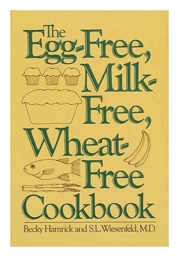 The Egg-Free, Milk-Free, Wheat-Free Cookbook