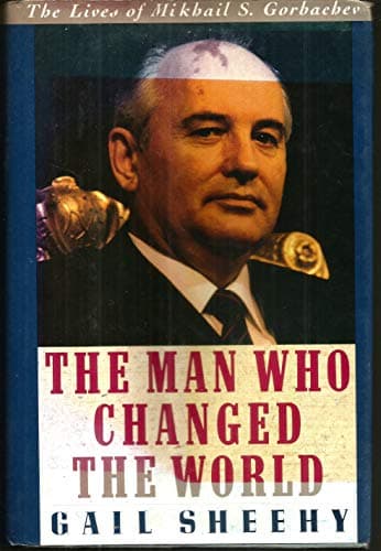 Book cover for The Man Who Changed the World: The Lives of Mikhail S. Gorbachev by Sheehy, Gail